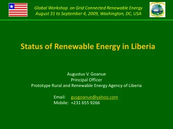 Status of Renewable Energy in Liberia  Augustus V. Goanue  Principal Officer  Prototype Rural and