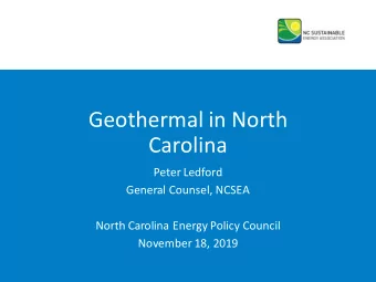 Geothermal in North  Carolina  Peter Ledford  General Counsel, NCSEA  North Carolina Energy Policy