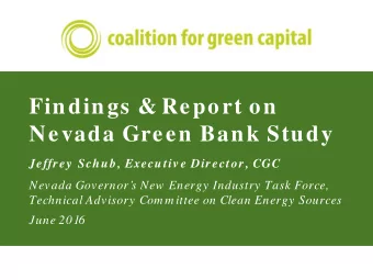 Findings &amp; Report on  Nevada Green Bank Study  Jeffrey  Schub, Executiv e Director, CGC  Nevada
