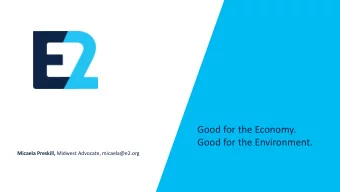 Good for the Economy.  Good for the Environment. Micaela Preskill, Midwest Advocate, micaela@e2.org