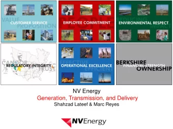NV Energy  Generation, Transmission, and Delivery  Shahzad Lateef &amp; Marc Reyes  NV Energy Today