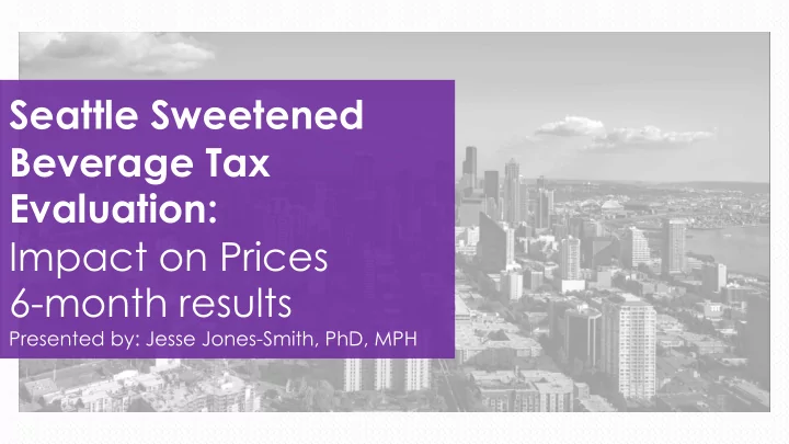 seattle sweetened beverage tax evaluation impact on