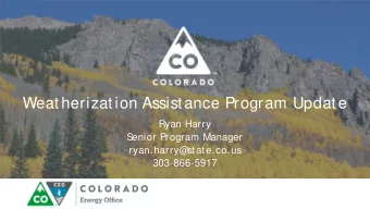 Weatherization Assistance Program Update  Ryan Harry  S  enior Program Manager  ryan.harry@