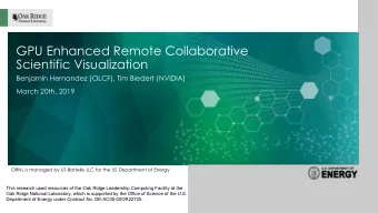 GPU Enhanced Remote Collaborative  Scientific Visualization  Benjamin Hernandez (OLCF), Tim Biedert