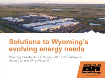 evolving energy needs  Wyoming Infrastructure Authority / 2018 Fall Conference  Aaron Carr and