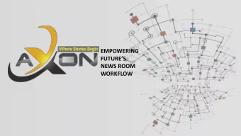 EMPOWERING  FUTURES  NEWS ROOM  WORKFLOW  OUR  SOLUTION  AXON is the one system for your entire