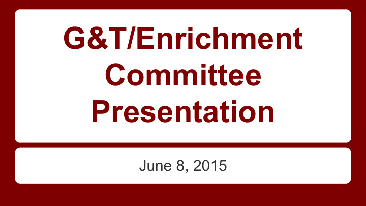 g t enrichment committee presentation