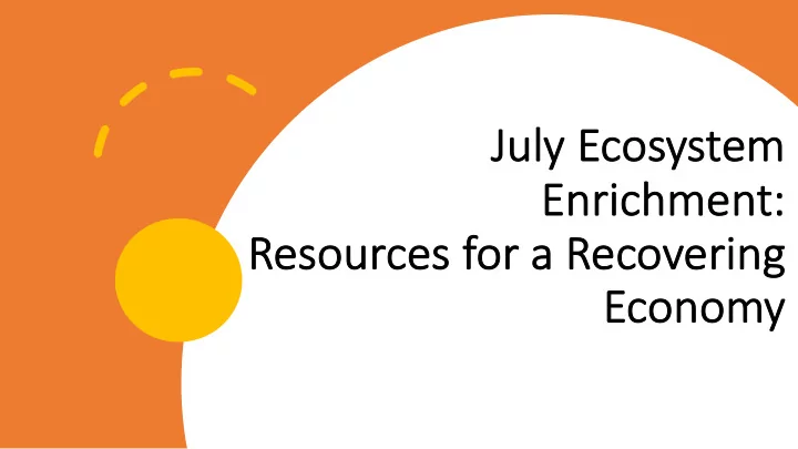 ju july ly ecosystem em enrich ichmen ent t reso esources