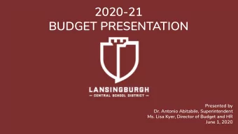 2020-21  BUDGET PRESENTATION  Presented by  Dr. Antonio Abitabile, Superintendent  Ms. Lisa Kyer,