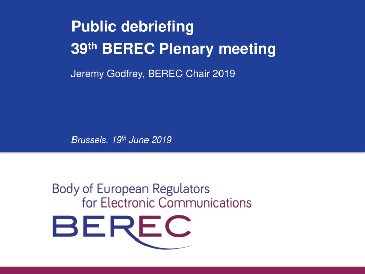 public debriefing 39 th berec plenary meeting