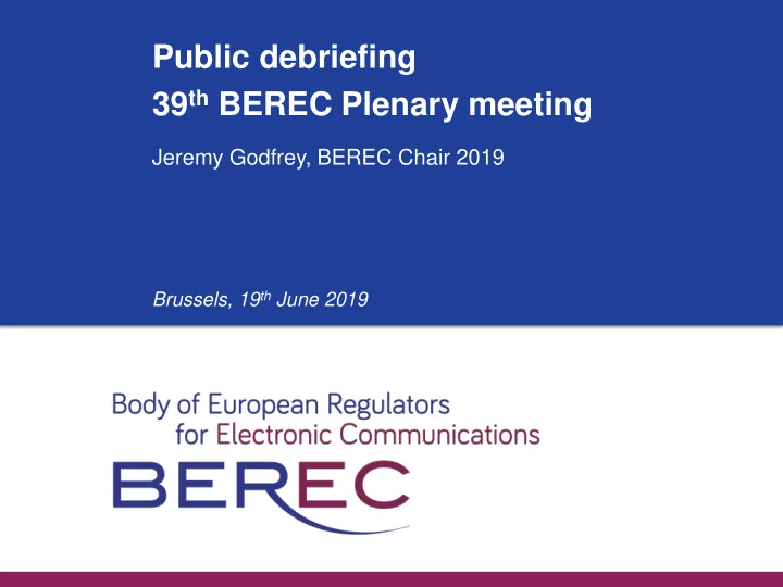 public debriefing 39 th berec plenary meeting