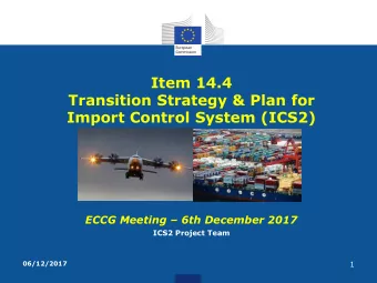 Import Control System (ICS2) ECCG Meeting  6th December 2017  ICS2 Project Team  06/12/2017  1