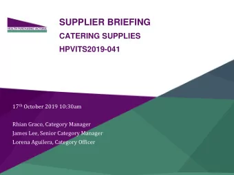 SUPPLIER BRIEFING  CATERING SUPPLIES  HPVITS2019-041 17 th October 2019 10:30am  Rhian Graco,