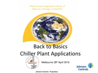 Back to Basics  Chiller Plant Applications Melbourne 28 th April 2016  Johnson Controls -