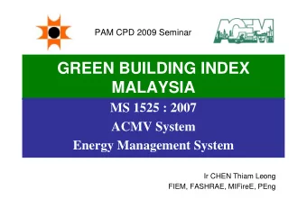 GREEN BUILDING INDEX  MALAYSIA  MS 1525 : 2007  ACMV System  Energy Management System  Ir CHEN
