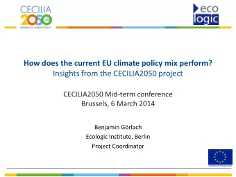 CECILIA2050 Mid-term conference  Brussels, 6 March 2014  Benjamin Grlach  Ecologic Institute,