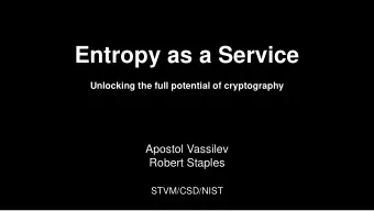 Entropy as a Service  Unlocking the full potential of cryptography  Apostol Vassilev  Robert