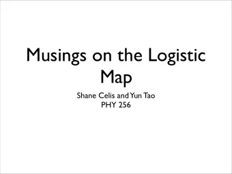 Musings on the Logistic  Map  Shane Celis and Yun Tao  PHY 256  Hypothesis  Entropy rate