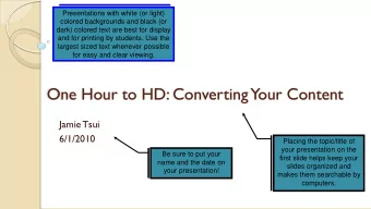 One Hour to HD: Converting Your Content  Jamie Tsui  6/1/2010  Placing the topic/title of  your