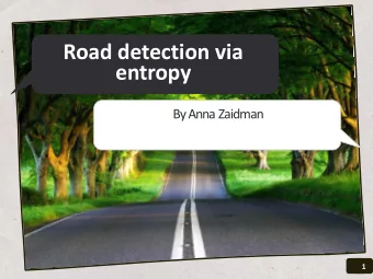 Road detection via  entropy  By Anna Zaidman  1  1  What is entropy? Entropy is   a  mathematically