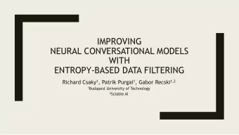 NEURAL CONVERSATIONAL MODELS  WITH  ENTROPY-BASED DATA FILTERING Richard Csaky 1 , Patrik Purgai 1