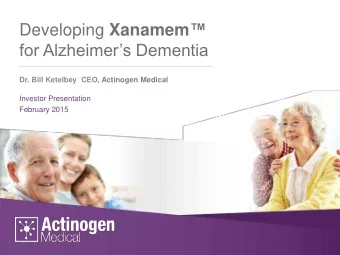 for Alzheimers Dementia  Dr. Bill Ketelbey CEO, Actinogen Medical  Investor Presentation