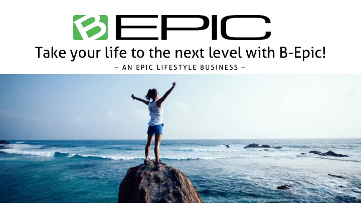 take your life to the next level with b epic