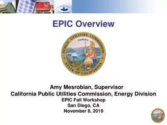 EPIC Overview  Amy Mesrobian, Supervisor  California Public Utilities Commission, Energy Division