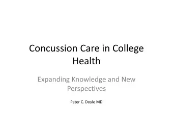 Concussion Care in College  Health  Expanding Knowledge and New  Perspectives  Peter C. Doyle MD