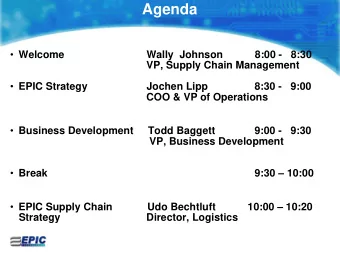 Agenda  Welcome  Wally  Johnson           8:00 -  8:30  VP, Supply Chain Management  EPIC