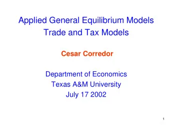 Applied General Equilibrium Models  Trade and Tax Models  Cesar Corredor  Department of Economics