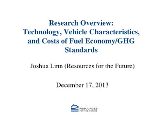 Research Overview:  Technology, Vehicle Characteristics,  and Costs of Fuel Economy/GHG  Standards