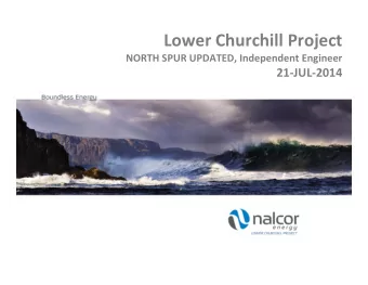 Lower Churchill Project  NORTH SPUR UPDATED, Independent Engineer  21-JUL-2014  Outline  From