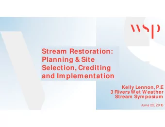 Stream Restoration:  Planning &amp; Site  Selection, Crediting  and Implementation  Kelly Lennon,