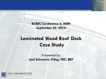 Laminated Wood Roof Deck  Case Study  Presented by  Joel Schwartz, P.Eng, FEC, BEP  Abstract