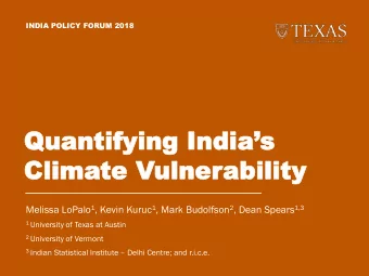 Quantifying Indias  Clima  Climate V  te Vulner  ulnerability  bility Melissa LoPalo 1 , Kevin