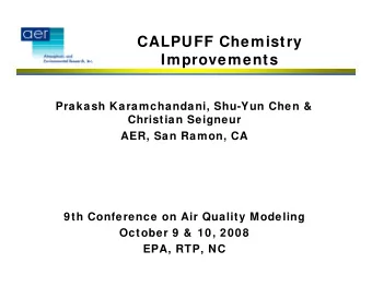 CALPUFF Chemistry  Improvements  Prakash Karamchandani, Shu-Yun Chen &amp;  Christian Seigneur