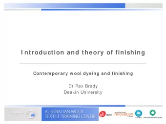 I ntroduction and theory of finishing  Contem porary w ool dyeing and finishing  Dr Rex Brady