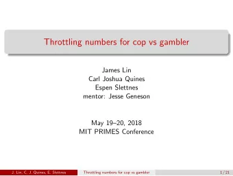 Throttling numbers for cop vs gambler  James Lin  Carl Joshua Quines  Espen Slettnes  mentor: Jesse