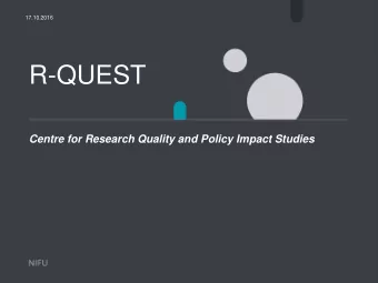 R-QUEST  Centre for Research Quality and Policy Impact Studies  Why study research quality?  The