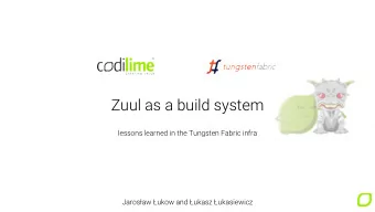 Zuul as a build system  lessons learned in the Tungsten Fabric infra  Jarosaw ukow and ukasz