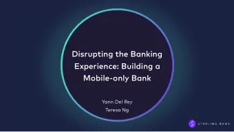 Disrupting the Banking  Experience: Building a  Mobile-only Bank  Yann Del Rey  Teresa Ng  Easy