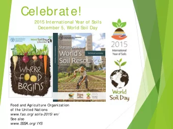 Celebrate!  2015 International Y  ear of S  oils  December 5, World S  oil Day  Food and