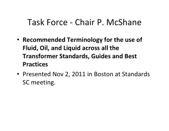 Task Force - Chair P. McShane  Recommended Terminology for the use of  Fluid, Oil, and Liquid