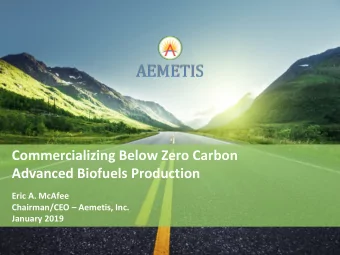 Commercializing Below Zero Carbon  Advanced Biofuels Production  Eric A. McAfee  Chairman/CEO