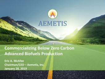 Commercializing Below Zero Carbon  Advanced Biofuels Production  Eric A. McAfee  Chairman/CEO