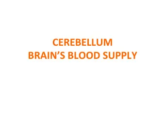 CEREBELLUM  BRAINS BLOOD SUPPLY  THE CEREBELLUM  CEREBELLUM  The principal function of the