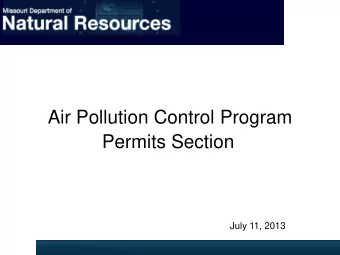 Permits Section  July 11, 2013  Air Permitting Two types of air permits:  New Source Review