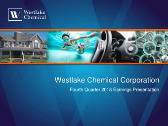 Westlake Chemical Corporation  Fourth Quarter 2018 Earnings Presentation  Westlake Chemical