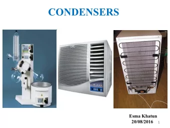 CONDENSERS  Esma Khatun  20/08/2016  1  Introduction  Condensers and evaporators are  basically